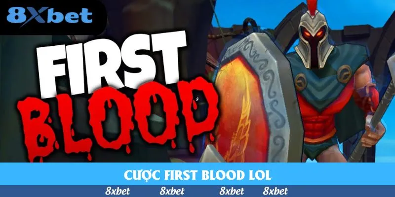 Cược First Blood LOL – Mẹo Thắng Từ Phút Đầu Tại 8xbet